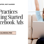 BEST PRACTICES FOR GETTING STARTED WITH FB AND IG ADS